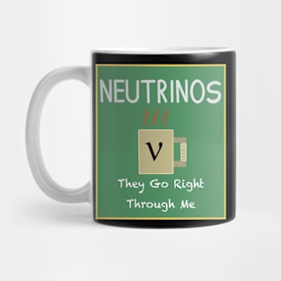 Neutrinos Go Right Through Me Mug